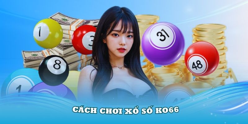 Tìm hiểu về cách chơi xổ số KO66 cơ bản nhất