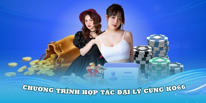 Tìm hiểu cơ bản về chương trình hợp tác đại lý cùng KO66