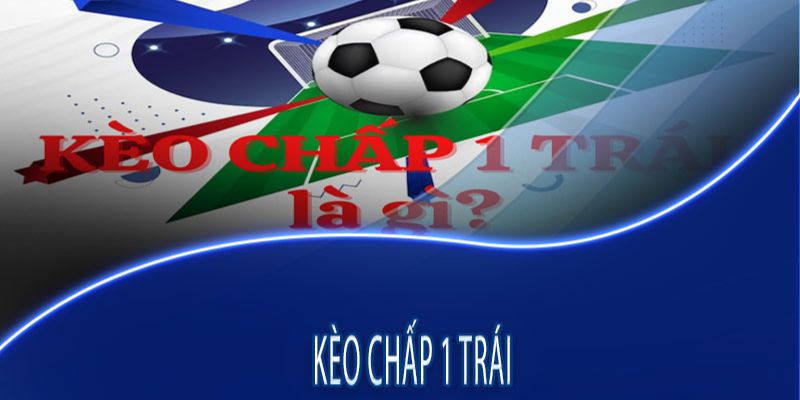 kèo chấp 1 trái