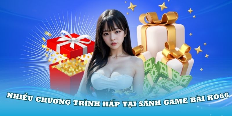 Khám phá nhiều chương trình hấp tại sảnh game bài KO66