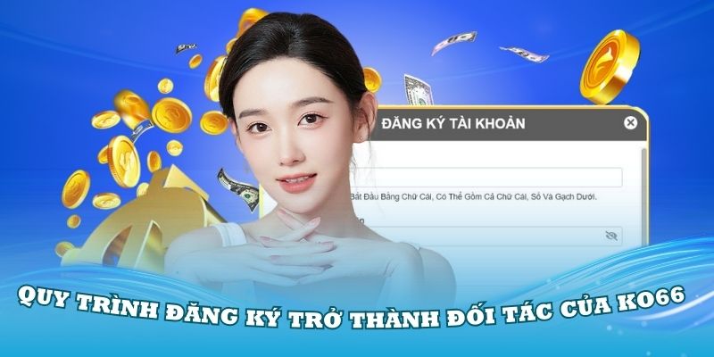 Tìm hiểu quy trình đăng ký trở thành đối tác của KO66