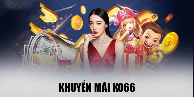 Khuyến mãi KO66 sở hữu nhiều ưu điểm nổi bật